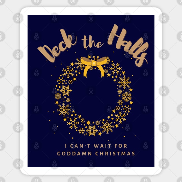 Deck the Halls, I can't wait for goddamn Christmas Sticker by TorrezvilleTees